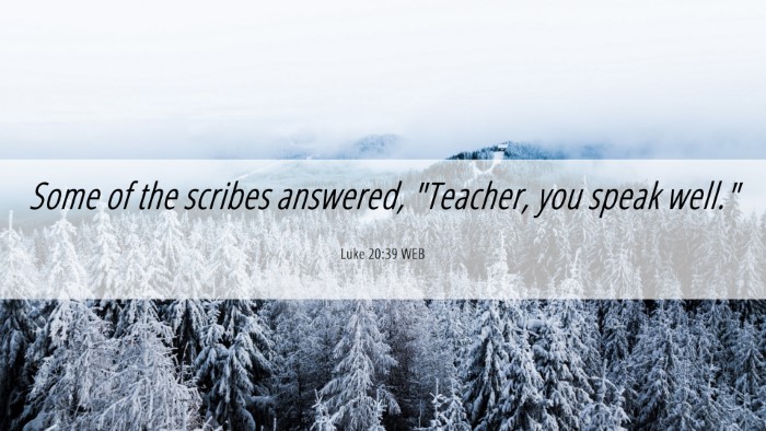 Picture 06 - Luke 20:39 WEB Desktop Wallpaper - Some of the scribes answered, 