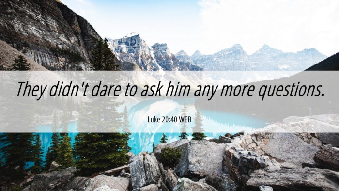 Picture 06 - Luke 20:40 WEB Desktop Wallpaper - They didn't dare to ask him any more - Desktop Bible Verse Wallpaper