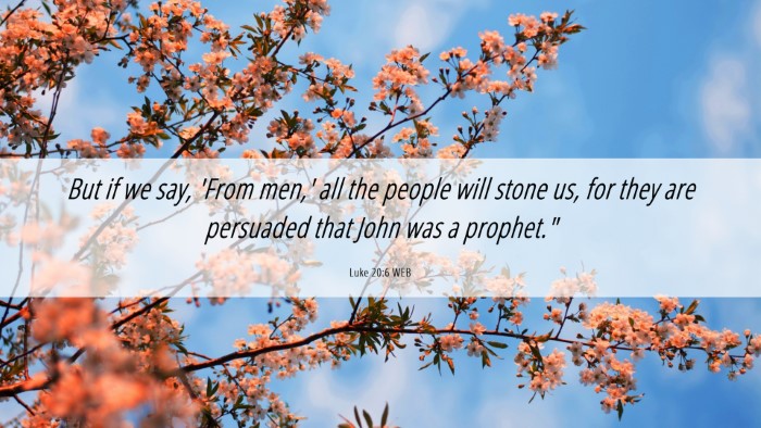 Picture 06 - Luke 20:6 WEB Desktop Wallpaper - But if we say, 'From men,' all the people will - Desktop Bible Verse Wallpaper