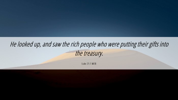 Picture 06 - Luke 21:1 WEB Desktop Wallpaper - He looked up, and saw the rich people who were - Desktop Bible Verse Wallpaper