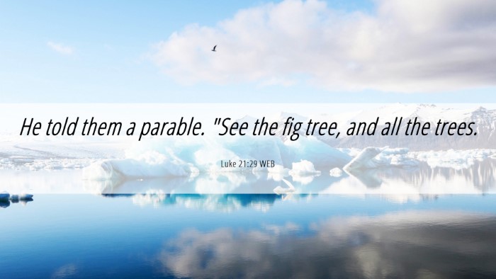 Picture 06 - Luke 21:29 WEB Desktop Wallpaper - He told them a parable. 