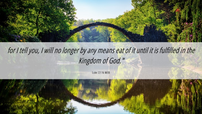 Picture 06 - Luke 22:16 WEB Desktop Wallpaper - for I tell you, I will no longer by any means eat - Desktop Bible Verse Wallpaper