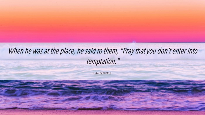 Picture 06 - Luke 22:40 WEB Desktop Wallpaper - When he was at the place, he said to them, 