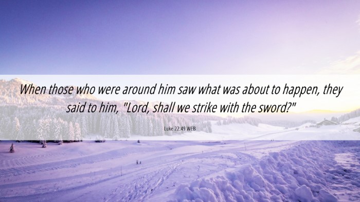 Picture 06 - Luke 22:49 WEB Desktop Wallpaper - When those who were around him saw what was about - Desktop Bible Verse Wallpaper