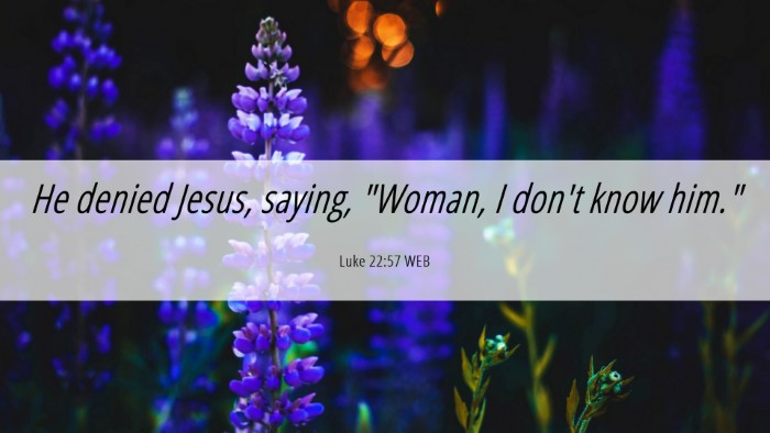 Picture 06 - Luke 22:57 WEB Desktop Wallpaper - He denied Jesus, saying, 