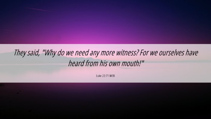 Picture 06 - Luke 22:71 WEB Desktop Wallpaper - They said, 