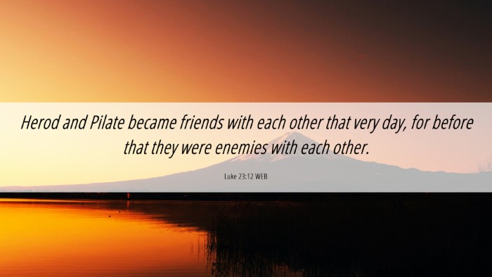Picture 06 - Luke 23:12 WEB Desktop Wallpaper - Herod and Pilate became friends with each other - Desktop Bible Verse Wallpaper
