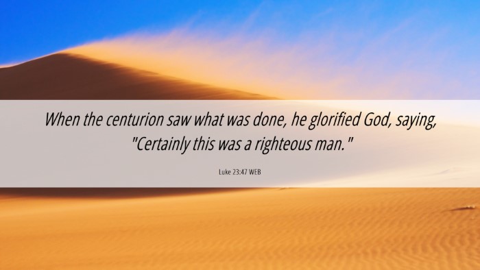Picture 06 - Luke 23:47 WEB Desktop Wallpaper - When the centurion saw what was done, he - Desktop Bible Verse Wallpaper