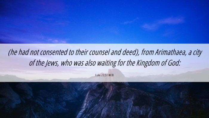 Picture 06 - Luke 23:51 WEB Desktop Wallpaper - (he had not consented to their counsel and deed), - Desktop Bible Verse Wallpaper