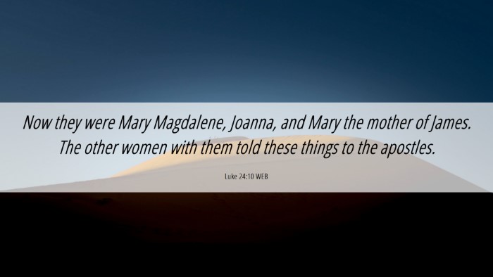 Picture 06 - Luke 24:10 WEB Desktop Wallpaper - Now they were Mary Magdalene, Joanna, and Mary - Desktop Bible Verse Wallpaper
