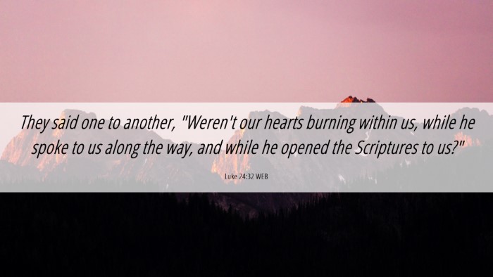 Picture 06 - Luke 24:32 WEB Desktop Wallpaper - They said one to another, 