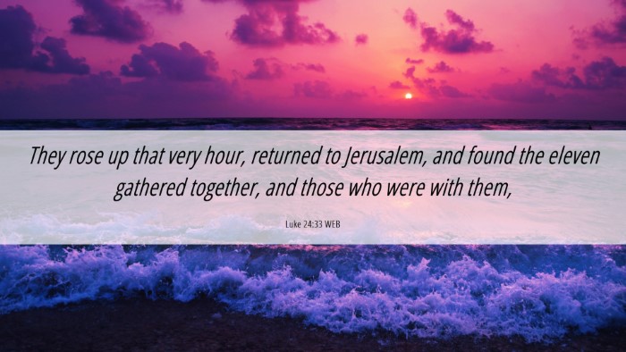 Picture 06 - Luke 24:33 WEB Desktop Wallpaper - They rose up that very hour, returned to - Desktop Bible Verse Wallpaper