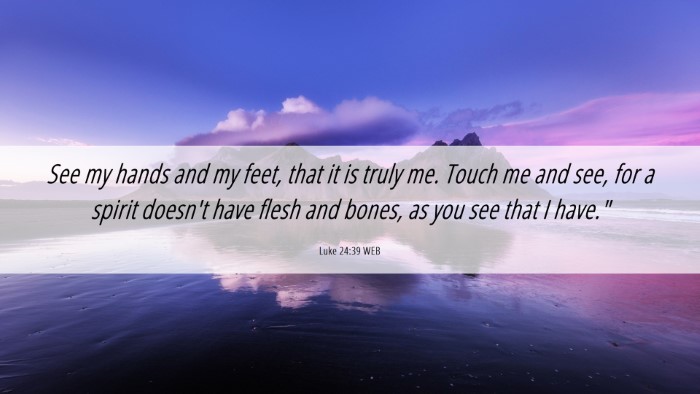 Picture 06 - Luke 24:39 WEB Desktop Wallpaper - See my hands and my feet, that it is truly me. - Desktop Bible Verse Wallpaper
