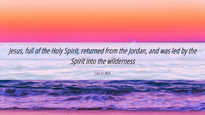 Picture 06 - Luke 4:1 WEB Desktop Wallpaper - Jesus, full of the Holy Spirit, returned from the - Desktop Bible Verse Wallpaper