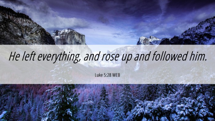 Picture 06 - Luke 5:28 WEB Desktop Wallpaper - He left everything, and rose up and followed - Desktop Bible Verse Wallpaper