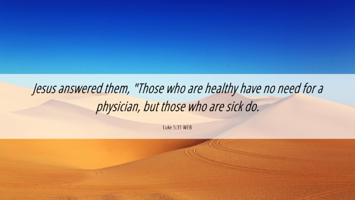 Picture 06 - Luke 5:31 WEB Desktop Wallpaper - Jesus answered them, 