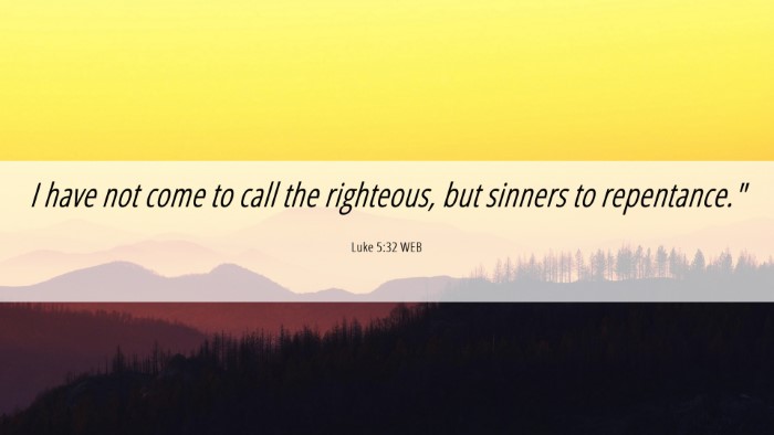 Picture 06 - Luke 5:32 WEB Desktop Wallpaper - I have not come to call the righteous, but - Desktop Bible Verse Wallpaper