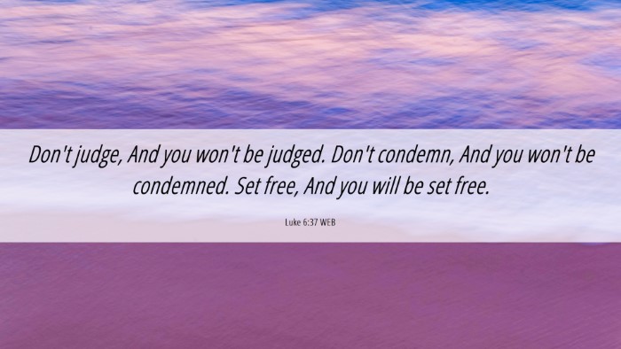 Picture 06 - Luke 6:37 WEB Desktop Wallpaper - Don't judge, And you won't be judged. Don't - Desktop Bible Verse Wallpaper