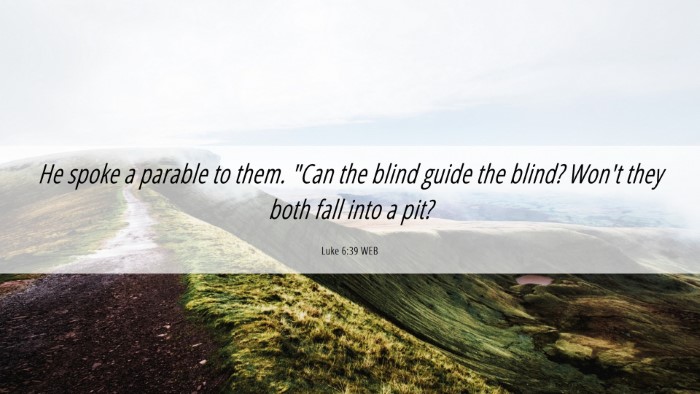 Picture 06 - Luke 6:39 WEB Desktop Wallpaper - He spoke a parable to them. 