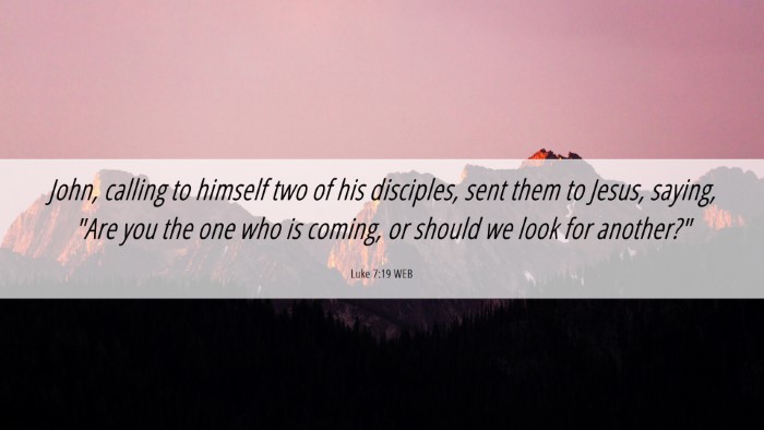 Picture 06 - Luke 7:19 WEB Desktop Wallpaper - John, calling to himself two of his disciples, - Desktop Bible Verse Wallpaper
