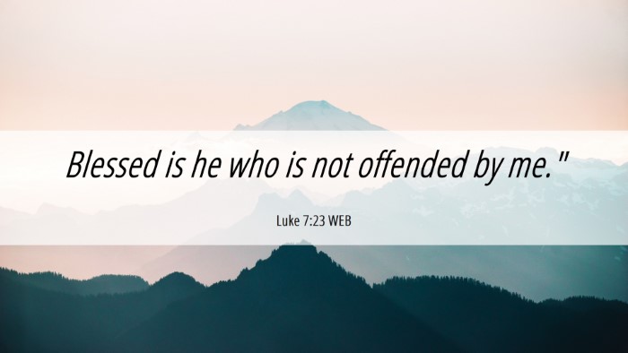 Picture 06 - Luke 7:23 WEB Desktop Wallpaper - Blessed is he who is not offended by - Desktop Bible Verse Wallpaper