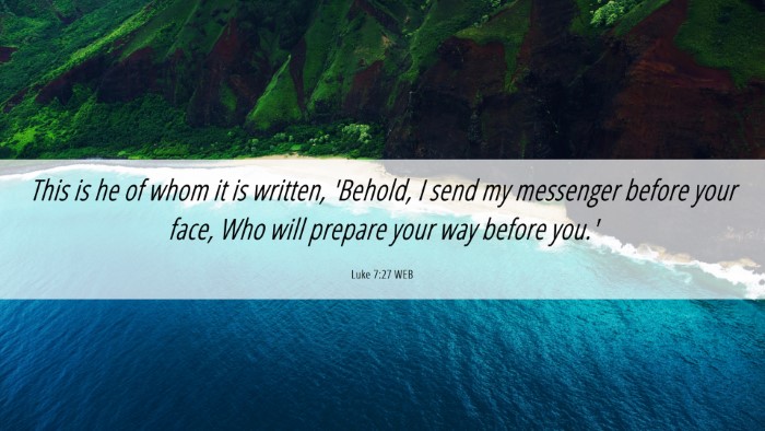 Picture 06 - Luke 7:27 WEB Desktop Wallpaper - This is he of whom it is written, 'Behold, I send - Desktop Bible Verse Wallpaper