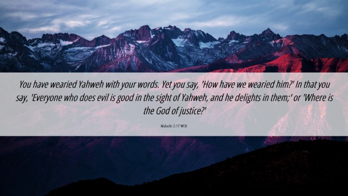 Picture 06 - Malachi 2:17 WEB Desktop Wallpaper - You have wearied Yahweh with your words. Yet you - Desktop Bible Verse Wallpaper