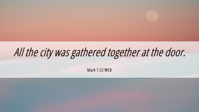 Picture 06 - Mark 1:33 WEB Desktop Wallpaper - All the city was gathered together at the - Desktop Bible Verse Wallpaper