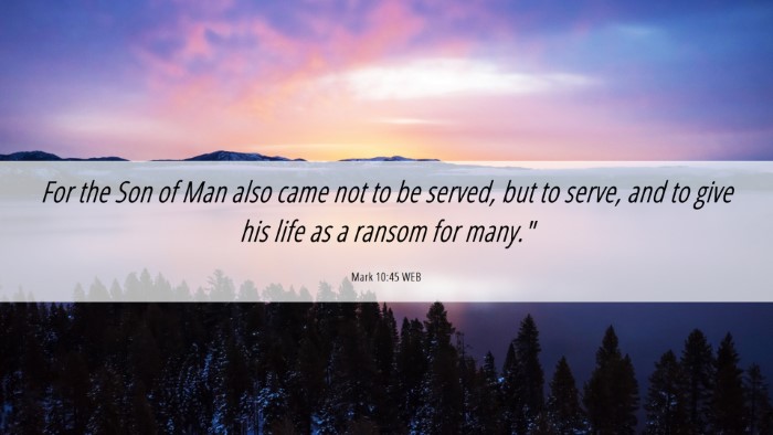 Picture 06 - Mark 10:45 WEB Desktop Wallpaper - For the Son of Man also came not to be served, - Desktop Bible Verse Wallpaper