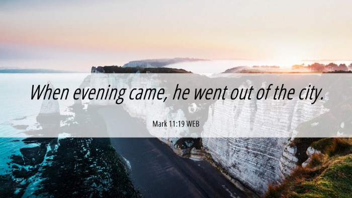 Picture 06 - Mark 11:19 WEB Desktop Wallpaper - When evening came, he went out of the - Desktop Bible Verse Wallpaper