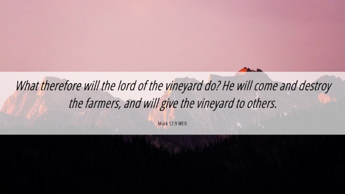 Picture 06 - Mark 12:9 WEB Desktop Wallpaper - What therefore will the lord of the vineyard do? - Desktop Bible Verse Wallpaper