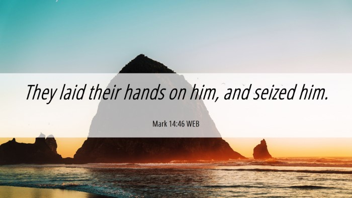 Picture 06 - Mark 14:46 WEB Desktop Wallpaper - They laid their hands on him, and seized - Desktop Bible Verse Wallpaper