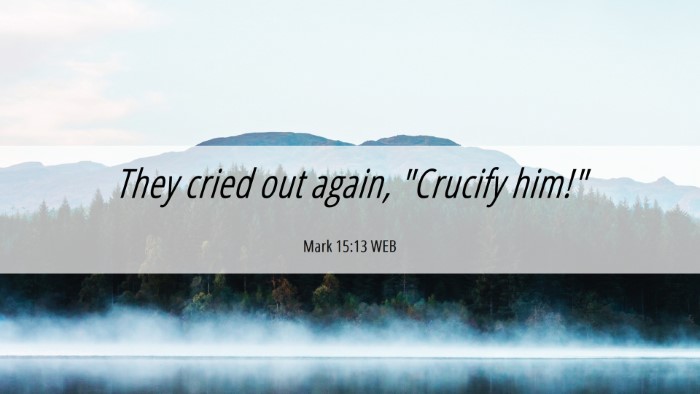 Picture 06 - Mark 15:13 WEB Desktop Wallpaper - They cried out again, 
