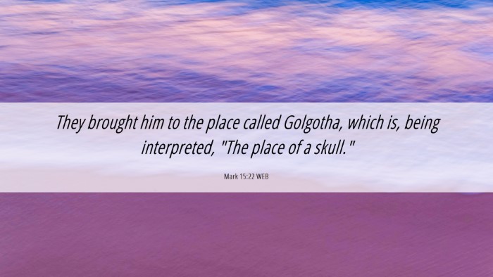 Picture 06 - Mark 15:22 WEB Desktop Wallpaper - They brought him to the place called Golgotha, - Desktop Bible Verse Wallpaper