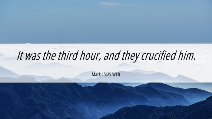 Picture 06 - Mark 15:25 WEB Desktop Wallpaper - It was the third hour, and they crucified - Desktop Bible Verse Wallpaper
