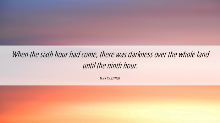 Picture 06 - Mark 15:33 WEB Desktop Wallpaper - When the sixth hour had come, there was darkness - Desktop Bible Verse Wallpaper