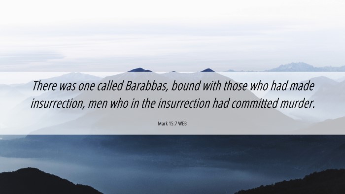 Picture 06 - Mark 15:7 WEB Desktop Wallpaper - There was one called Barabbas, bound with those - Desktop Bible Verse Wallpaper