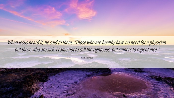 Picture 06 - Mark 2:17 WEB Desktop Wallpaper - When Jesus heard it, he said to them, 