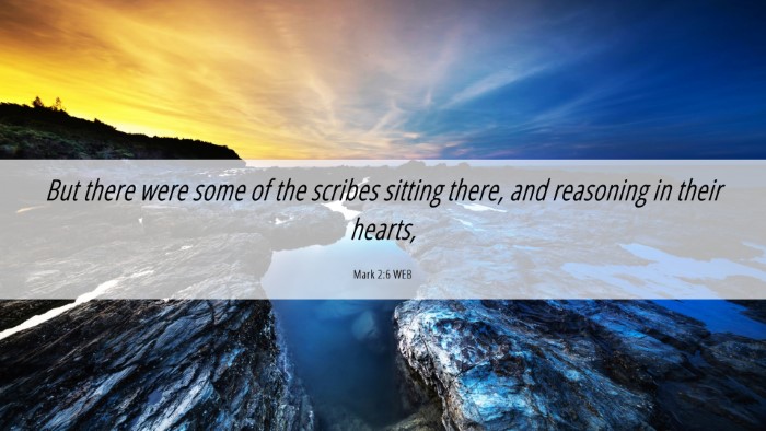 Picture 06 - Mark 2:6 WEB Desktop Wallpaper - But there were some of the scribes sitting there, - Desktop Bible Verse Wallpaper