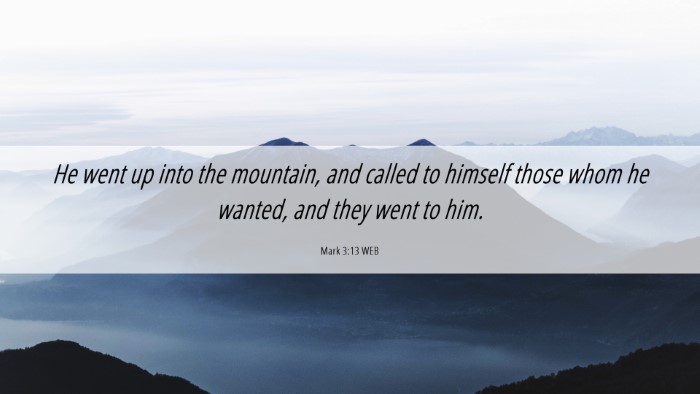 Picture 06 - Mark 3:13 WEB Desktop Wallpaper - He went up into the mountain, and called to - Desktop Bible Verse Wallpaper
