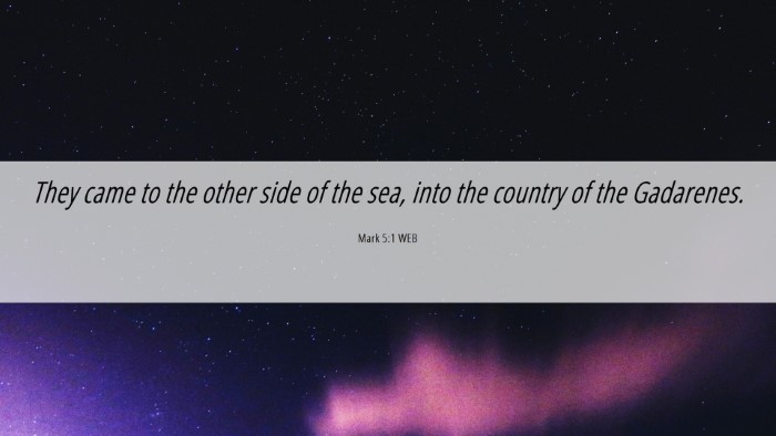 Picture 06 - Mark 5:1 WEB Desktop Wallpaper - They came to the other side of the sea, into the - Desktop Bible Verse Wallpaper