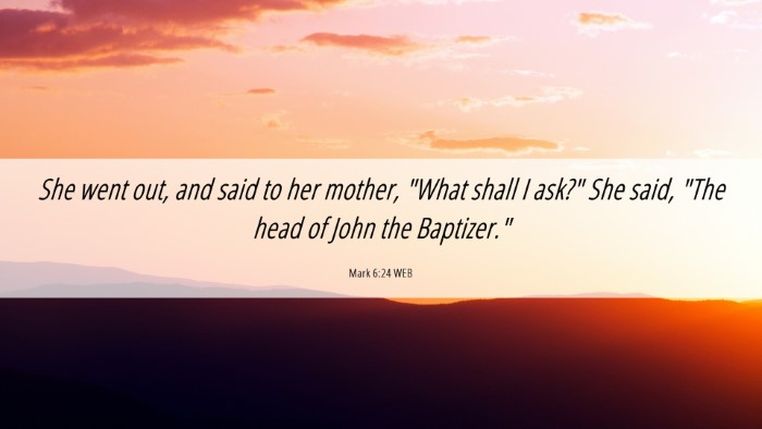 Picture 06 - Mark 6:24 WEB Desktop Wallpaper - She went out, and said to her mother, 