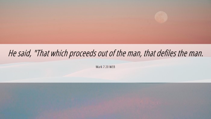 Picture 06 - Mark 7:20 WEB Desktop Wallpaper - He said, 