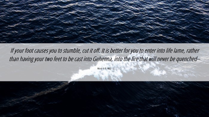 Picture 06 - Mark 9:45 WEB Desktop Wallpaper - If your foot causes you to stumble, cut it off. - Desktop Bible Verse Wallpaper
