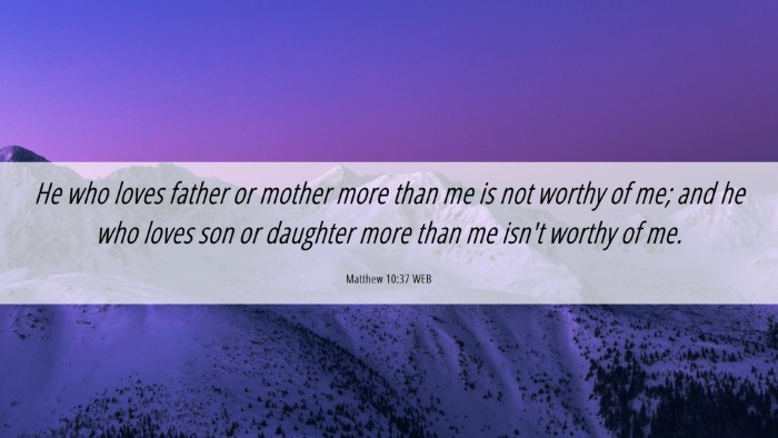 Picture 06 - Matthew 10:37 WEB Desktop Wallpaper - He who loves father or mother more than me is not - Desktop Bible Verse Wallpaper