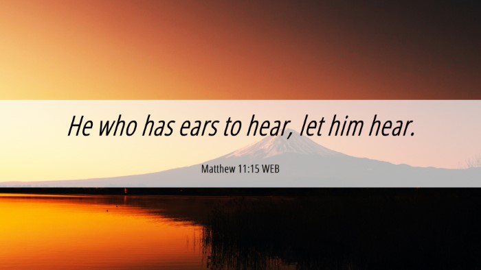Picture 06 - Matthew 11:15 WEB Desktop Wallpaper - He who has ears to hear, let him - Desktop Bible Verse Wallpaper