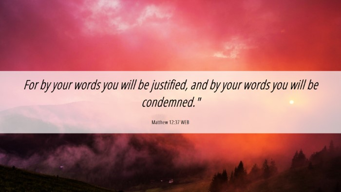Picture 06 - Matthew 12:37 WEB Desktop Wallpaper - For by your words you will be justified, and by - Desktop Bible Verse Wallpaper