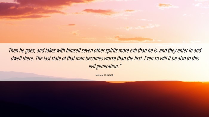 Picture 06 - Matthew 12:45 WEB Desktop Wallpaper - Then he goes, and takes with himself seven other - Desktop Bible Verse Wallpaper