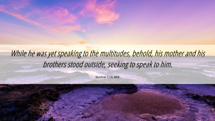 Picture 06 - Matthew 12:46 WEB Desktop Wallpaper - While he was yet speaking to the multitudes, - Desktop Bible Verse Wallpaper