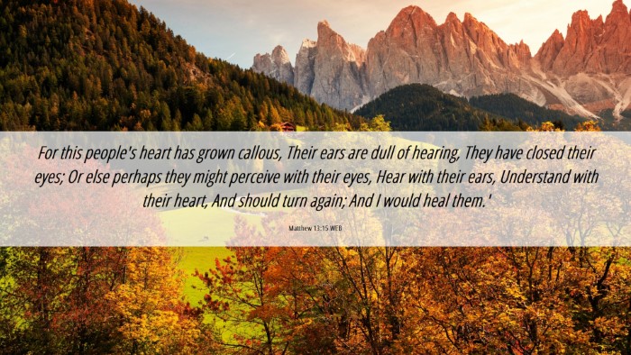 Picture 06 - Matthew 13:15 WEB Desktop Wallpaper - For this people's heart has grown callous, Their - Desktop Bible Verse Wallpaper